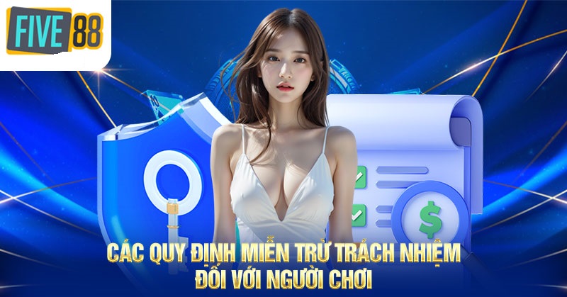 Các quy định miễn trừ trách nhiệm Five88 đối với người chơi