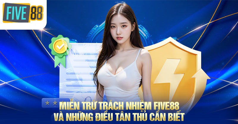 Nhà cái Five88 miễn trừ trách nhiệm